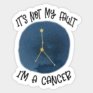 Its Not My Fault, Im A Cancer Sticker